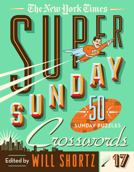 Cover of NYT Super Sunday Crosswords Volume 17, featuring vibrant colors, 3D lettering, and an illustration of a superhero character soaring through the sky. The title prominently displays 'Super Sunday 50 Sunday Crosswords,' and it is edited by Will Shortz, with a city skyline at the bottom.