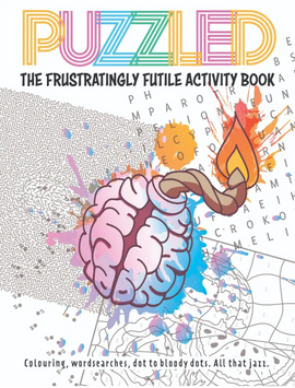 Cover of 'Puzzled: The Frustratingly Futile Activity Book' featuring a colorful design with a brain entwined with a burning matchstick. The background includes abstract shapes and patterns, with text stating 'Colouring, word searches, dot to bloody dots. All that jazz.'