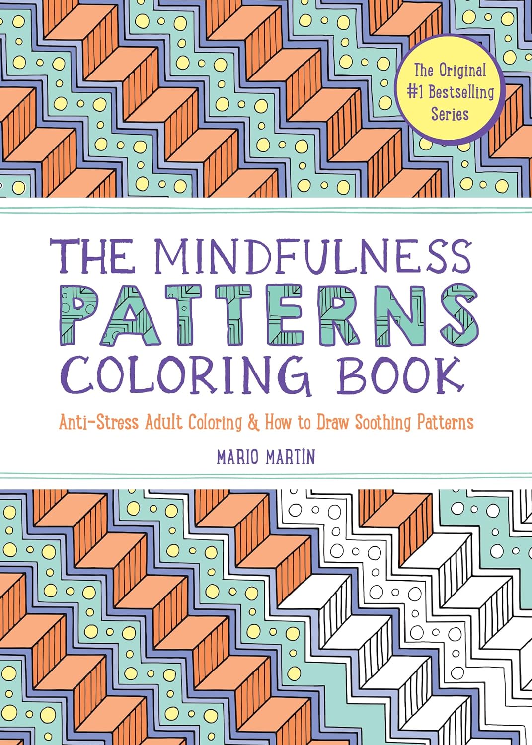 The Mindfulness Creativity Coloring Book: The Anti-Stress Adult Coloring Book with Guided Activities in Drawing, Lettering, and Patterns [Book]