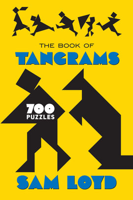 The Book of Tangrams by Sam Loyd features a vibrant yellow cover with bold blue and black typography. The design includes stylized silhouettes of people and geometric shapes representing tangram pieces, along with '700 Puzzles' prominently displayed.