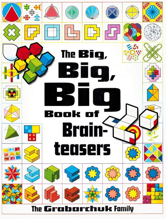 Cover of 'The Big, Big, Big Book of Brainteasers' featuring colorful geometric patterns and illustrations. The title is prominently displayed in bold black letters, with the authors credited as the Grabarchuk Family. The background includes various puzzle designs, appealing to both children and adults who enjoy challenging brain games.