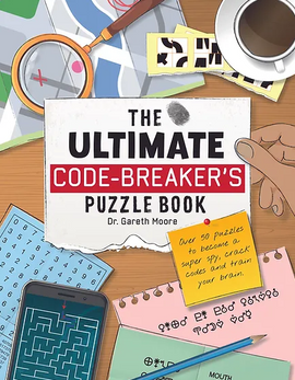 A colorful collection of puzzles and brain teasers from "The Ultimate Code-Breaker's Puzzle Book" by Dr. Gareth Moore. The image features various puzzle sheets, a smartphone displaying a maze, a coffee cup, and an assortment of paper notes, showcasing a hands-on approach to cracking codes and improving analytical skills.