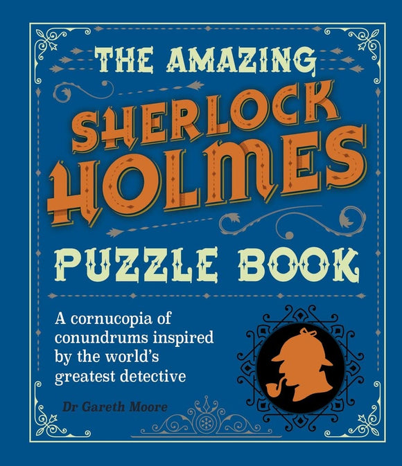 The Amazing Sherlock Holmes Puzzle Book cover featuring bold, vintage-style lettering in orange and white against a blue background. It includes the text 'A cornucopia of conundrums inspired by the world’s greatest detective' by Dr. Gareth Moore, along with a silhouette of Sherlock Holmes with his trademark pipe.
