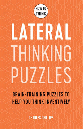 Cover of the book 'Lateral Thinking Puzzles' by Charles Phillips. The design features a bright orange background with geometric patterns, and prominently displays the title in bold white letters. It includes a tagline stating 'Brain-training puzzles to help you think inventively.' This book is part of the 'How to Think' series and aims to enhance creative problem-solving skills.