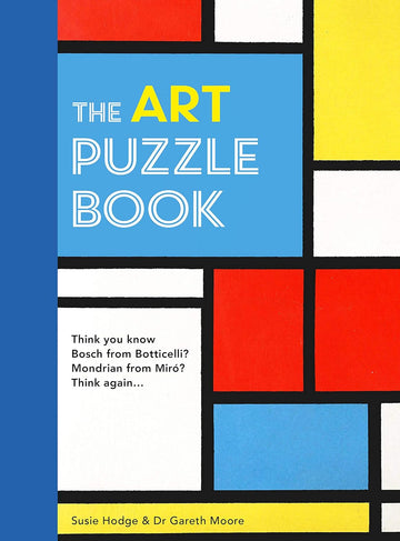 The Art Puzzle Book by Susie Hodge & Dr Gareth Moore features a vibrant cover design with primary colors and geometric shapes. The title is boldly displayed in yellow and white on a blue background, inviting readers to explore art-related puzzles and trivia. The book challenges readers' knowledge of famous artists and their works through engaging content.