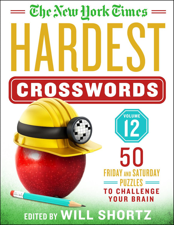 Cover of 'NYT Hardest Crosswords Volume 12', featuring a red apple wearing a yellow hard hat with a reflective band, a pencil beside it, and the title prominently displayed. Edited by Will Shortz, this edition includes 50 Friday and Saturday puzzles designed to challenge your brain.