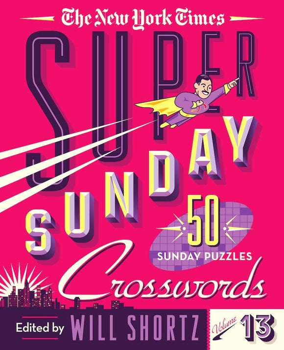Cover of NYT Super Sunday Crossword Volume 13 featuring vibrant colors and bold typography. The design includes a superhero character pointing, with the words 'Super Sunday 50 Sunday Puzzles' prominently displayed, alongside the title 'Crosswords' and edited by Will Shortz.