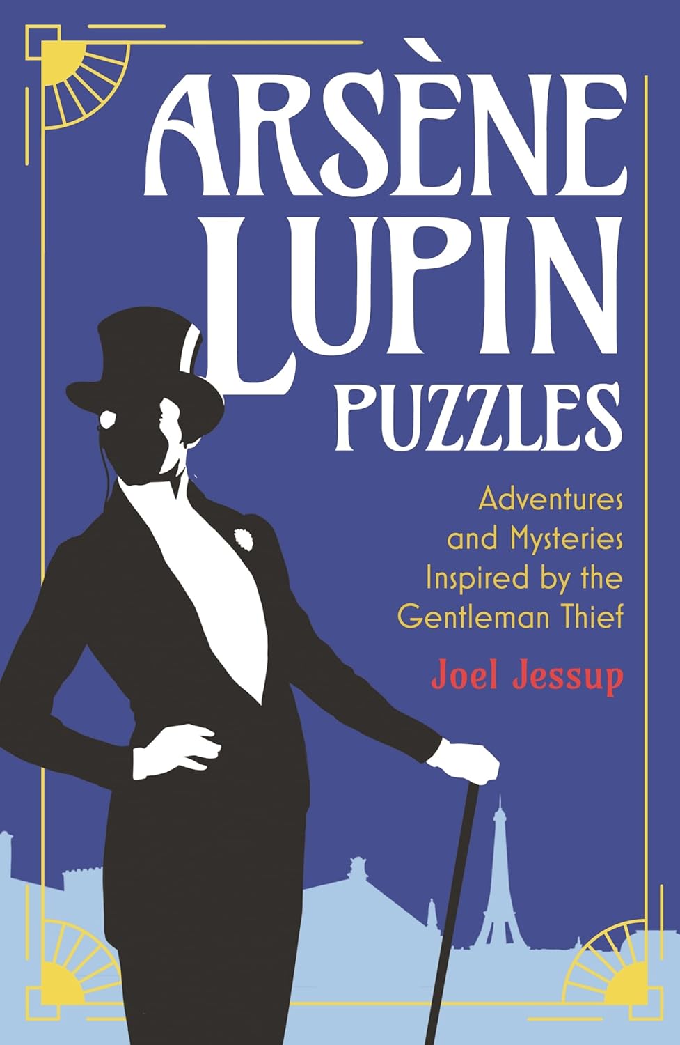 Arsène Lupin Puzzles, a collection by Joel Jessup, featuring a stylish silhouette of the gentleman thief against a blue background, with iconic Parisian landmarks visible. The title boldly displays the adventures and mysteries inspired by the character.