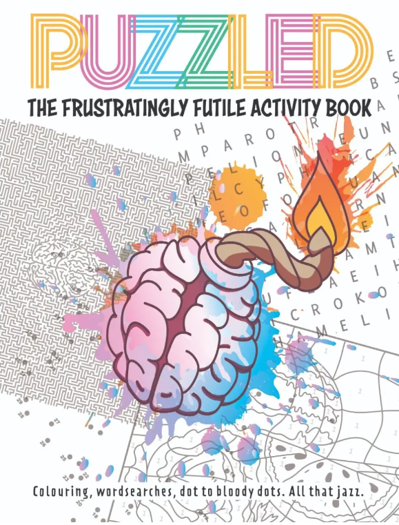 Cover of 'Puzzled: The Frustratingly Futile Activity Book' featuring a colorful design with a brain entwined with a burning matchstick. The background includes abstract shapes and patterns, with text stating 'Colouring, word searches, dot to bloody dots. All that jazz.'