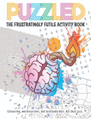 Cover of 'Puzzled: The Frustratingly Futile Activity Book' featuring a colorful design with a brain entwined with a burning matchstick. The background includes abstract shapes and patterns, with text stating 'Colouring, word searches, dot to bloody dots. All that jazz.'