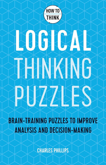 Cover of the book 'How to Think: Logical Puzzles' by Charles Phillips. The design features a vibrant blue background with geometric patterns and white text highlighting the title and subtitle, which emphasizes brain-training puzzles for improving analysis and decision-making.