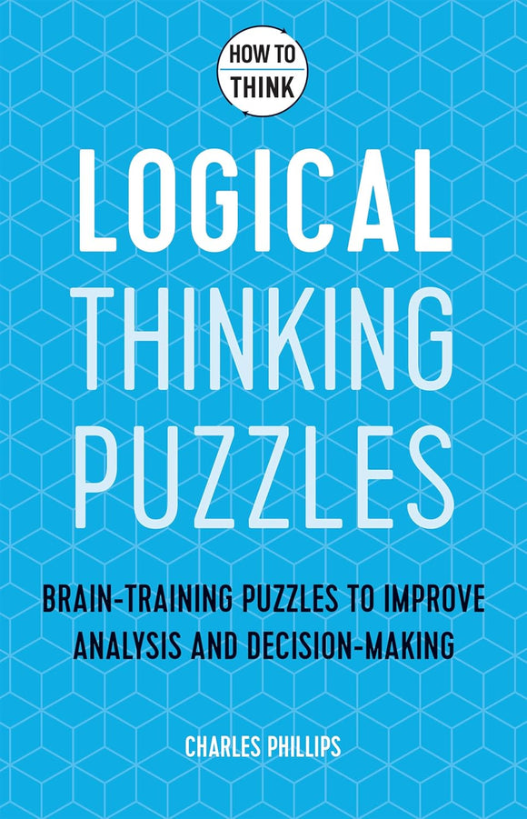 Cover of the book 'How to Think: Logical Puzzles' by Charles Phillips. The design features a vibrant blue background with geometric patterns and white text highlighting the title and subtitle, which emphasizes brain-training puzzles for improving analysis and decision-making.