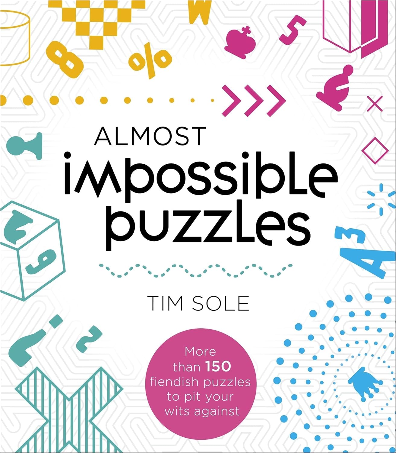 Cover of the book 'Almost Impossible Puzzles' by Tim Sole, featuring various puzzle-themed graphics and colorful designs. The title is prominently displayed in bold black letters, indicating a collection of over 150 challenging puzzles to test your problem-solving skills.