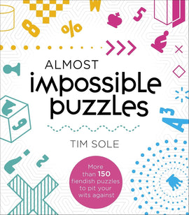 Cover of the book 'Almost Impossible Puzzles' by Tim Sole, featuring various puzzle-themed graphics and colorful designs. The title is prominently displayed in bold black letters, indicating a collection of over 150 challenging puzzles to test your problem-solving skills.