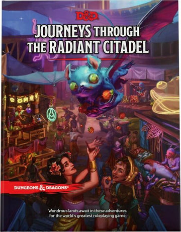 Cover of D&D: Journeys Through the Radiant Citadel featuring vibrant illustrations of a magical market scene, with colorful characters, a floating creature, and immersive fantasy settings.