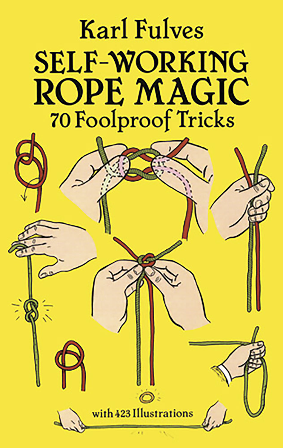 A vibrant book cover for 'Self Working Rope Magic' by Karl Fulves featuring illustrations of hands performing various rope tricks. The background is yellow, and the book claims to contain 70 foolproof tricks with 423 illustrations included.