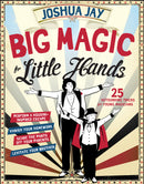Cover of 'Big Magic for Little Hands' by Joshua Jay featuring two magicians in tuxedos. The background has a vintage circus theme with red and blue elements. The title promotes 25 tricks for young magicians, including performing escapes and illusions.