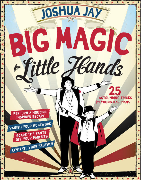 Cover of 'Big Magic for Little Hands' by Joshua Jay featuring two magicians in tuxedos. The background has a vintage circus theme with red and blue elements. The title promotes 25 tricks for young magicians, including performing escapes and illusions.