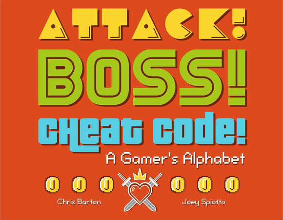 Cover of 'Attack! Boss! Cheat Code!', a vibrant illustrated book featuring bold, playful typography in green, blue, and orange colors. The title is prominently displayed, with pixel art elements like coins and gaming symbols enhancing the theme of gaming culture. Authored by Chris Barton and illustrated by Joey Spiotto, this book is described as 'A Gamer's Alphabet'.