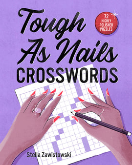 Cover of 'Tough As Nails Crosswords' featuring a stylized illustration of hands with long nails, holding a pencil over a partially filled crossword puzzle. The background is purple with the title prominently displayed in bold letters along with a tag indicating there are 72 highly polished puzzles inside.