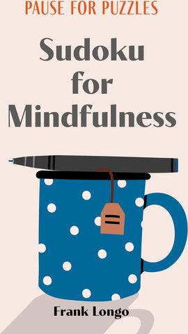 Cover of the 'Pause for Puzzles: Sudoku for Mindfulness' book by Frank Longo. Features a blue polka-dot mug with a tea bag, a pen rests across the top, and a light beige background.