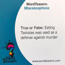 Word Teasers Misconceptions game featuring a question that challenges players to decide if it is true or false that eating Twinkies was used as a defense against murder. The card showcases colorful graphics and engaging design.