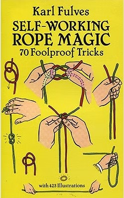 Book cover of 'Self-Working Rope Magic' by Karl Fulves, featuring hands demonstrating various rope tricks. The background is bright yellow, emphasizing the title and illustrations of foolproof magic techniques.