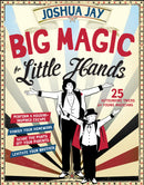 A colorful cover of the book 'Big Magic for Little Hands' by Joshua Jay, featuring two young magicians in tuxedos showcasing magic tricks. The book promises 25 astounding tricks for young magicians, with playful phrases like 'Perform a Houdini-inspired escape' and 'Vanishing your homework.' The design includes a vintage circus theme with stars and rays in the background.