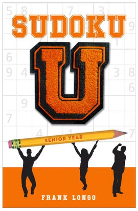 Cover of the Sudoku U Senior Year book by Frank Longo. The cover features a bold 'U' symbol in orange overlaying a grid background filled with Sudoku numbers. Below is a yellow pencil with the text 'SENIOR YEAR', alongside silhouettes of people in a celebratory pose. The design combines elements related to Sudoku puzzles and themes of graduation.
