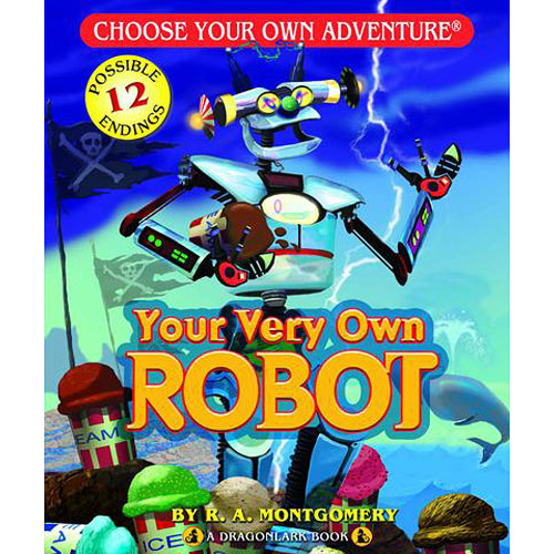 Cover of 'Your Very Own Robot' by R.A. Montgomery, featuring a whimsical robot character amidst a colorful background with various objects like ice cream and treasure chests. The title is prominently displayed in bold letters, inviting readers to explore its interactive storytelling with 12 possible endings.