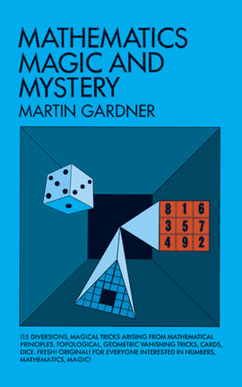 Cover of the book 'Mathematics; Magic and Mystery' by Martin Gardner, featuring vibrant blue background, geometric shapes like a pyramid and cube, and illustrations of dice and cards. The design highlights the intriguing blend of mathematics and magic, promising 115 engaging tricks and diversions for enthusiasts of all ages.