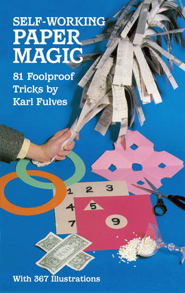 Cover of 'Self Working Paper Magic' featuring a hand holding cut newspaper strips against a vibrant blue background. Surrounding elements include colorful paper cutouts, a pair of scissors, numbers on paper, and a decorative glass filled with confetti. Designed for beginners and enthusiasts, this book contains 81 foolproof paper magic tricks, illustrated with 367 images.