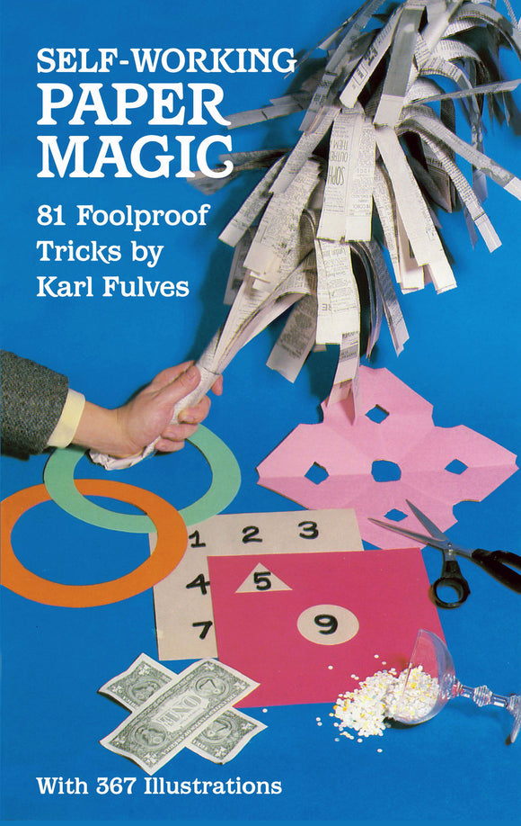 Cover of 'Self Working Paper Magic' featuring a hand holding cut newspaper strips against a vibrant blue background. Surrounding elements include colorful paper cutouts, a pair of scissors, numbers on paper, and a decorative glass filled with confetti. Designed for beginners and enthusiasts, this book contains 81 foolproof paper magic tricks, illustrated with 367 images.