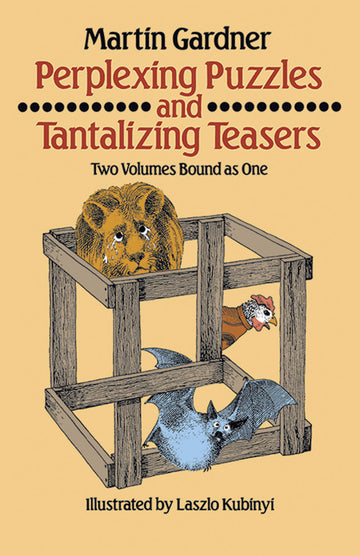 Cover of 'Perplexing Puzzles and Tantalizing Teasers' by Martin Gardner, illustrated by Laszlo Kubinyi. Features a whimsical illustration of a lion with tears, a bird, and a bat inside a wooden box. The title is prominently displayed at the top.