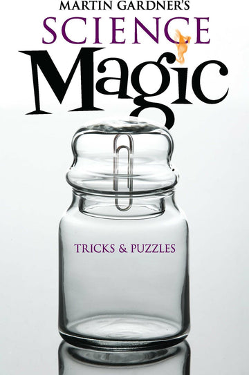 Cover of 'Martin Gardner's Science Magic' featuring a glass jar with a metal paperclip inside. The title is prominently displayed in large, playful fonts, emphasizing the themes of tricks and puzzles.