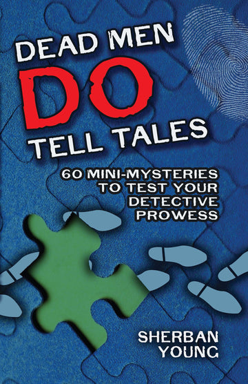 Cover of the book 'Dead Men Do Tell Tales' by Sherban Young, featuring the title in bold, red and white fonts on a blue puzzle background. The cover showcases various puzzle piece shapes and fingerprint patterns, highlighting 60 mini-mysteries designed to challenge your detective skills.