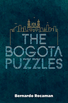 The Bogota Puzzles by Bernardo Recaman features a visually striking design with the title prominently displayed in bold letters against a deep teal background, complemented by a stylized skyline illustration of Bogotá, Colombia. This intriguing book invites puzzle enthusiasts and readers alike to explore its content.