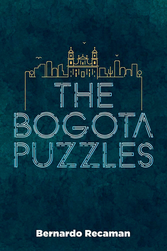 The Bogota Puzzles by Bernardo Recaman features a visually striking design with the title prominently displayed in bold letters against a deep teal background, complemented by a stylized skyline illustration of Bogotá, Colombia. This intriguing book invites puzzle enthusiasts and readers alike to explore its content.