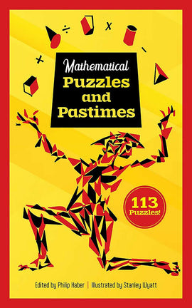 A vibrant book cover titled 'Mathematical Puzzles and Pastimes,' featuring an abstract illustration of a figure composed of geometric shapes in red, black, and yellow colors. The cover highlights '113 Puzzles!' and includes the names of the editor, Philip Haber, and the illustrator, Stanley Wyatt.