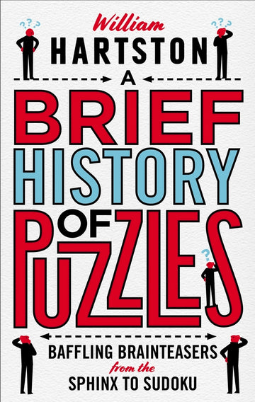 Cover of 'A Brief History of Puzzles' by William Hartston, featuring bold typography in red and blue. Graphical elements include silhouettes of puzzled figures, emphasizing the theme of brainteasers and puzzles from the Sphinx to Sudoku.