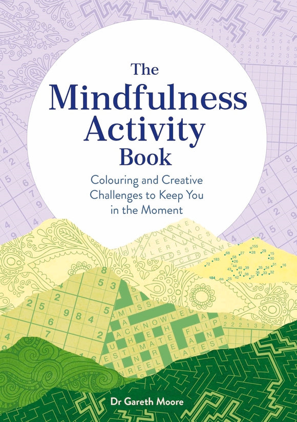 Cover of 'The Mindfulness Activity Book' by Dr. Gareth Moore. The design features intricate patterns and color blocks in soothing shades of purple, green, and yellow. The title is prominently displayed in elegant font, accompanied by a subtitle highlighting its focus on coloring and creative challenges for mindfulness.