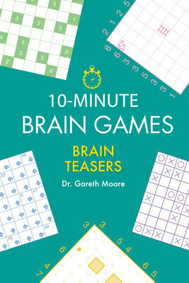 Cover of '10-Minute Brain Teasers' by Dr. Gareth Moore, featuring engaging puzzles and brain games designed for quick mental challenges. The cover has a vibrant turquoise background with a stopwatch and various puzzle grids, making it visually appealing for those looking to boost their cognitive skills.