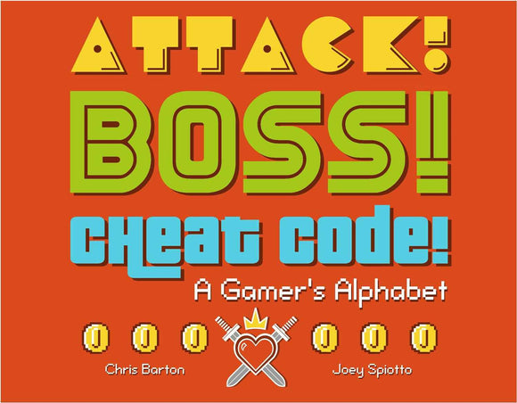 Cover of the book 'Attack! Boss! Cheat Code! A Gamer's Alphabet' by Chris Barton and Joey Spiotto. The design features vibrant colors with bold text. The title is prominently displayed in a mix of green, blue, and orange, along with pixelated graphics like coins and a heart with swords, appealing to gaming enthusiasts.