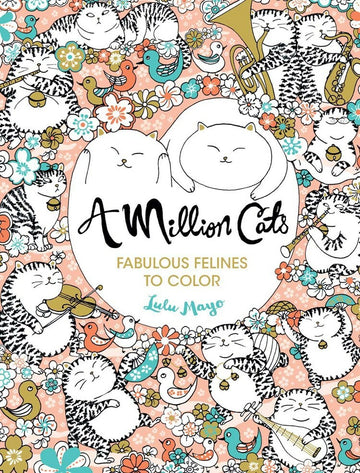Cover of 'A Million Cats Coloring Book' featuring an array of adorable cats in various poses, surrounded by colorful flowers and birds. The whimsical illustration invites creativity with its charming, playful design, perfect for cat lovers and coloring enthusiasts.